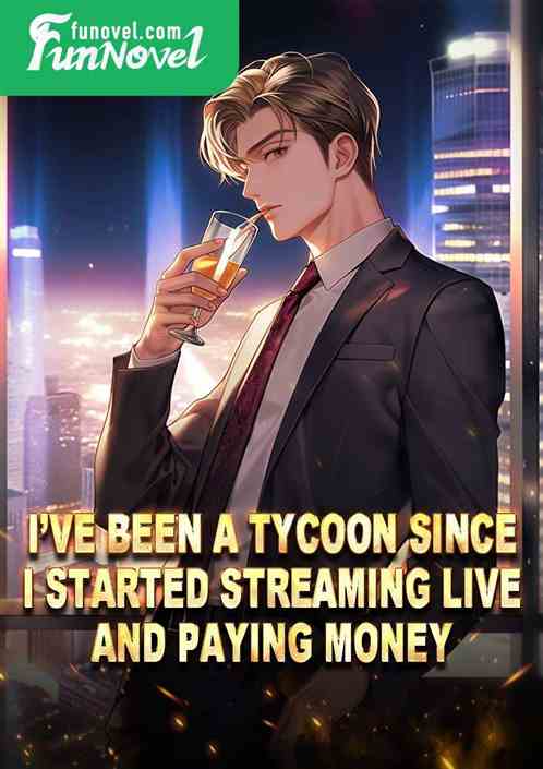 Ive been a tycoon since I started streaming live and paying money