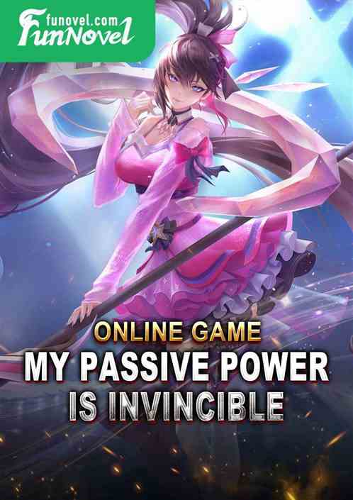 Online Game: My Passive Power Is Invincible