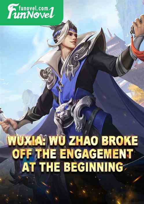 Wuxia: Wu Zhao broke off the engagement at the beginning