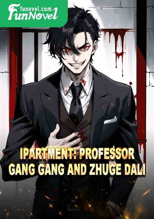 iPartment: Professor Gang Gang and Zhuge Dali