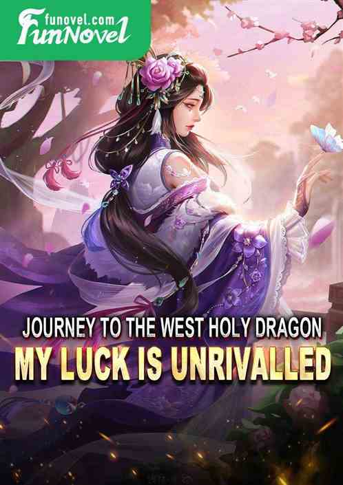 Journey to the West Holy Dragon: My Luck Is Unrivalled