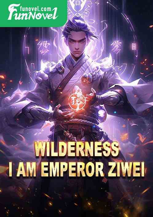 Wilderness: I am Emperor Ziwei