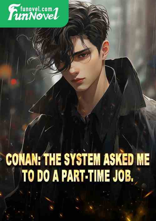 Conan: The system asked me to do a part-time job.