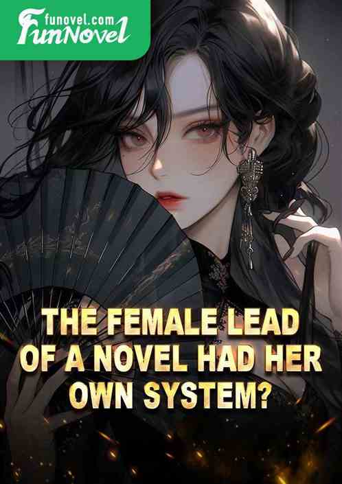 The female lead of a novel had her own system?