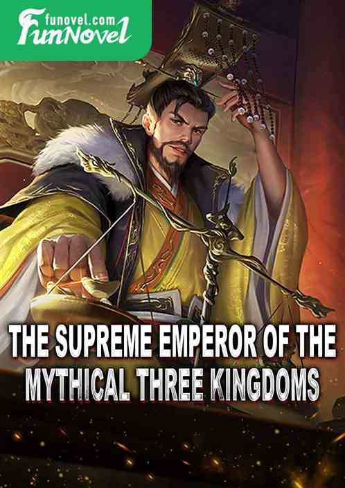 The Supreme Emperor of the Mythical Three Kingdoms