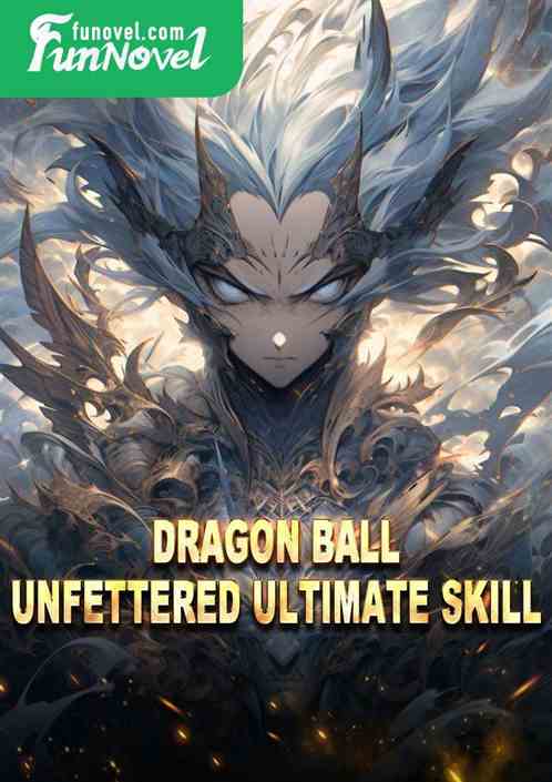 Dragon Ball: Unfettered Ultimate Skill