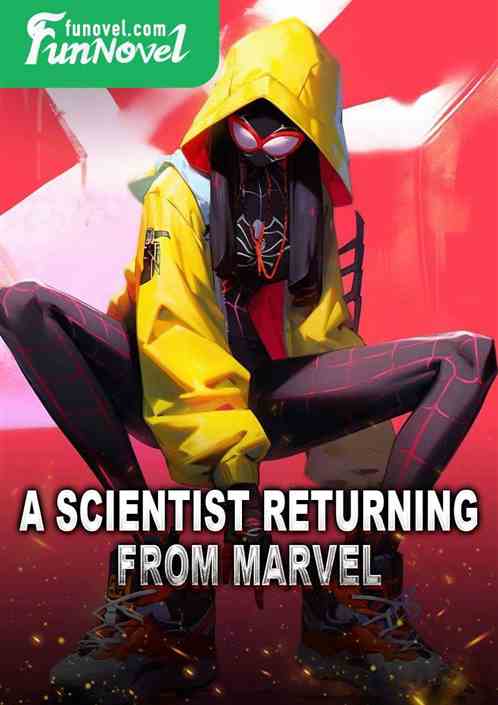 A scientist returning from Marvel