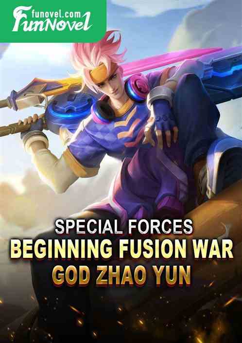 Special Forces: Beginning Fusion War God Zhao Yun