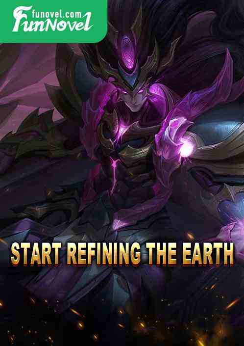 Start Refining the Earth