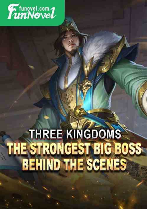 Three Kingdoms: The Strongest Big Boss Behind the Scenes