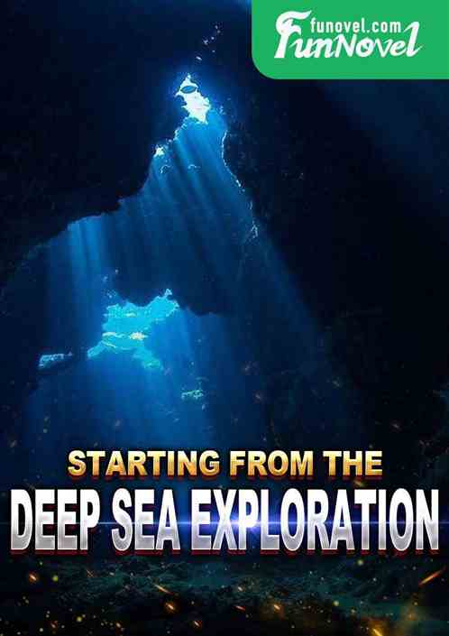 Starting from the deep sea exploration