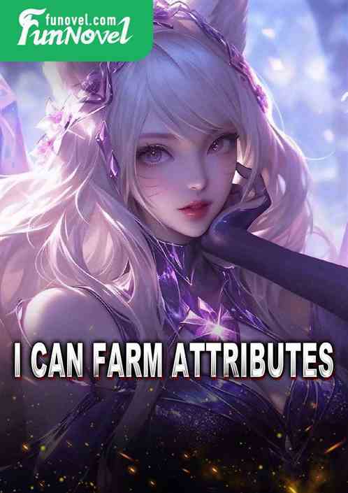 I can farm attributes