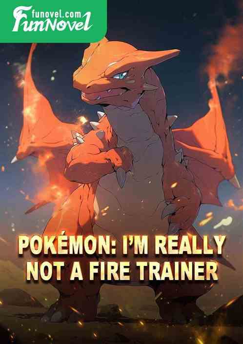 Pokmon: Im Really Not a Fire Trainer