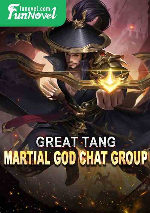 Great Tang: Martial God Chat Group