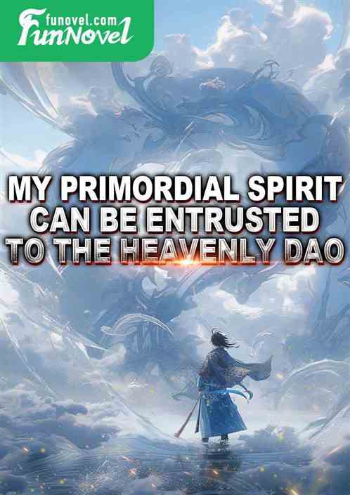 My primordial spirit can be entrusted to the Heavenly Dao