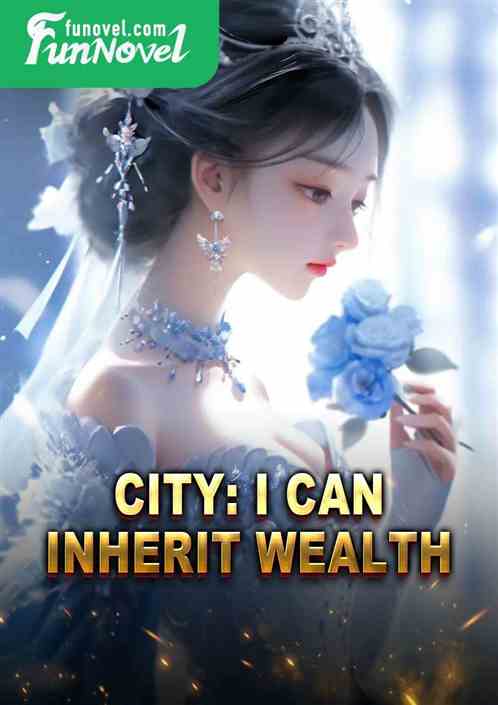 City: I Can Inherit Wealth