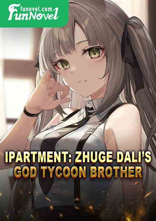 iPartment: Zhuge Dalis God Tycoon Brother