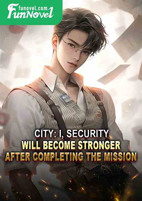 City: I, Security, will become stronger after completing the mission!