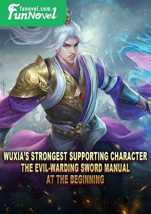 Wuxias Strongest Supporting Character: The Evil-Warding Sword Manual at the Beginning