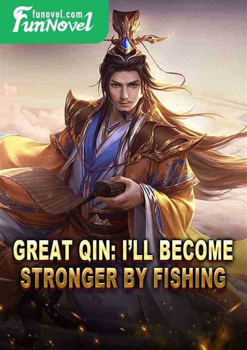 Great Qin: Ill become stronger by fishing!