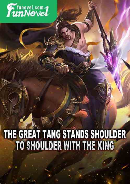 The Great Tang stands shoulder to shoulder with the king