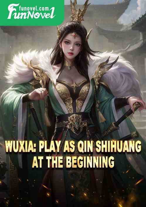 Wuxia: Play as Qin Shihuang at the beginning