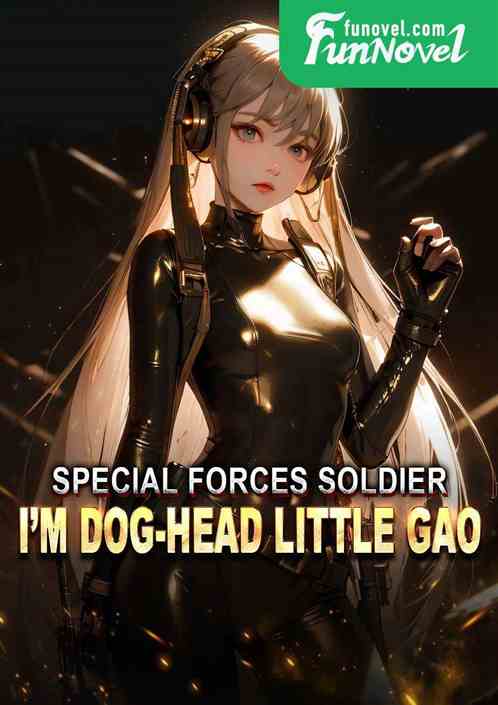 Special Forces Soldier: Im Dog-Head Little Gao