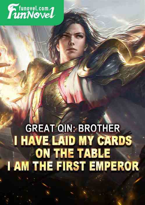 Great Qin: Brother, I have laid my cards on the table. I am the First Emperor.