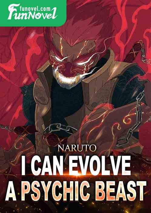 Naruto: I can evolve a psychic beast