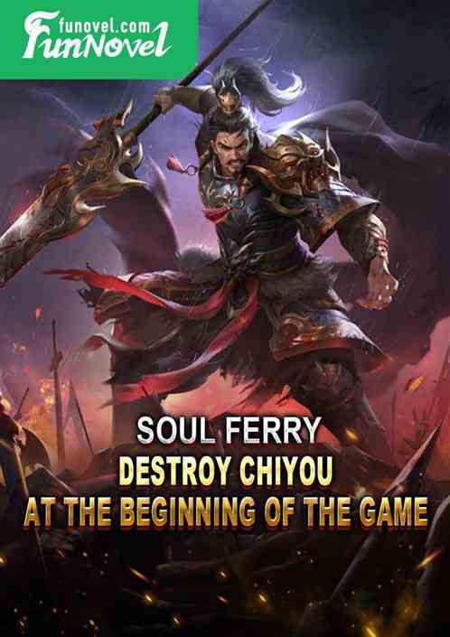 Soul Ferry: Destroy Chiyou at the beginning of the game!