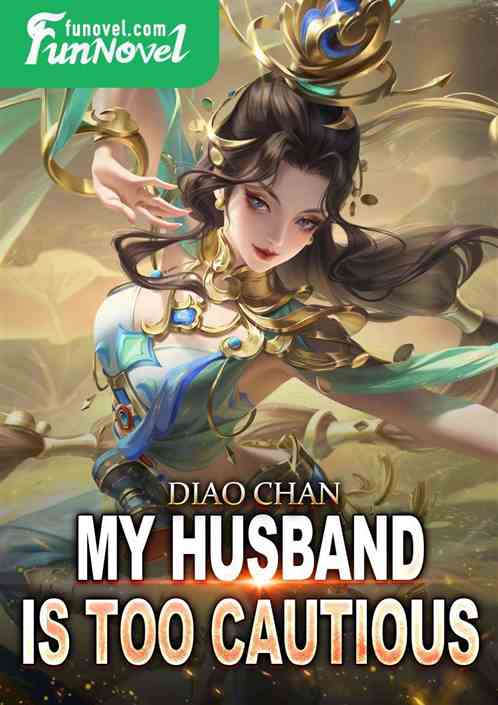 Diao Chan: My husband is too cautious