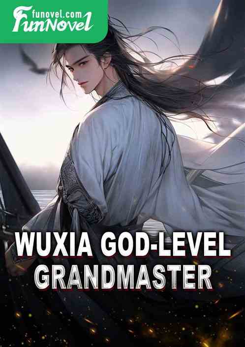 Wuxia God-level Grandmaster