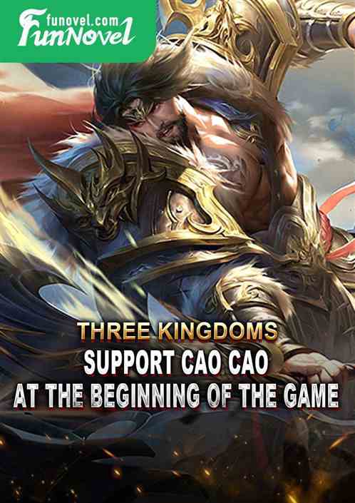 Three Kingdoms: Support Cao Cao at the beginning of the game