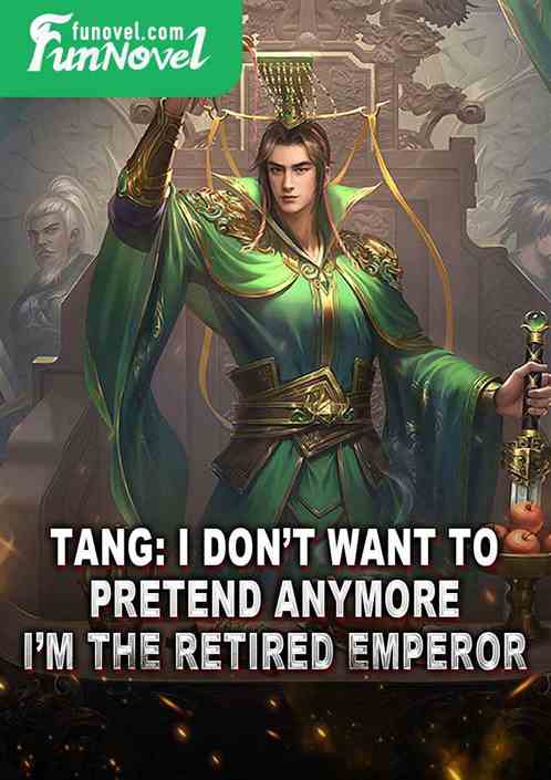 Tang: I dont want to pretend anymore, Im the Retired Emperor