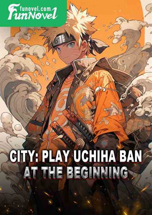 City: Play Uchiha Ban at the beginning