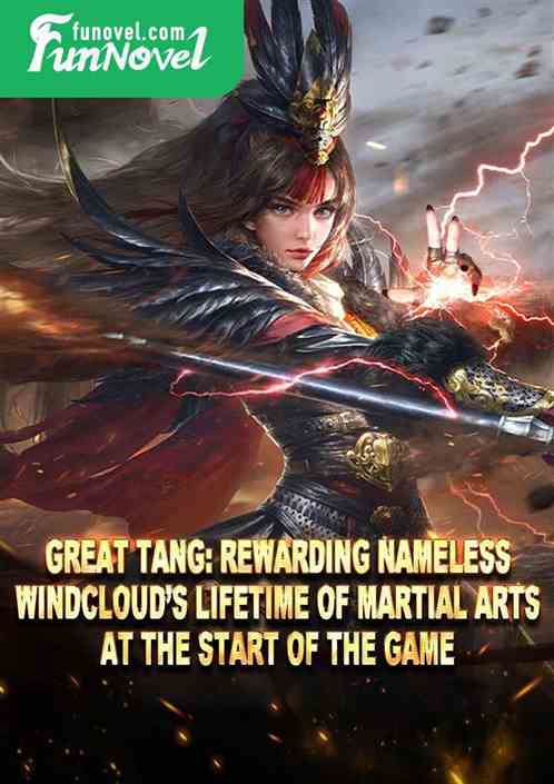 Great Tang: Rewarding Nameless Windclouds lifetime of martial arts at the start of the game