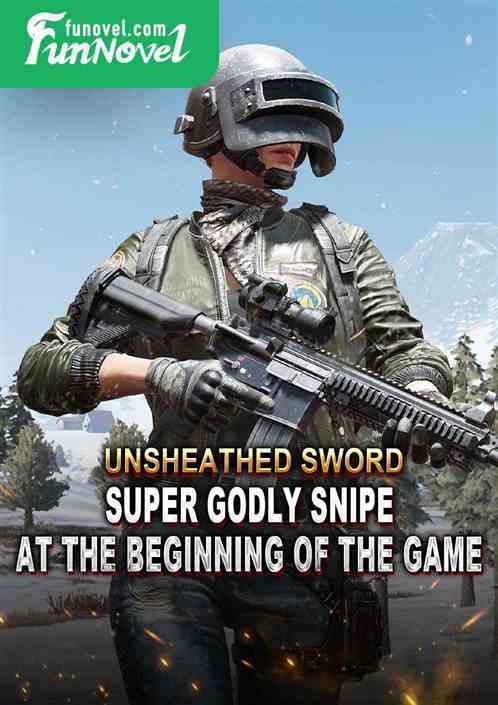 Unsheathed Sword: Super Godly Snipe at the beginning of the game