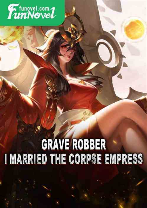 Grave Robber: I Married the Corpse Empress