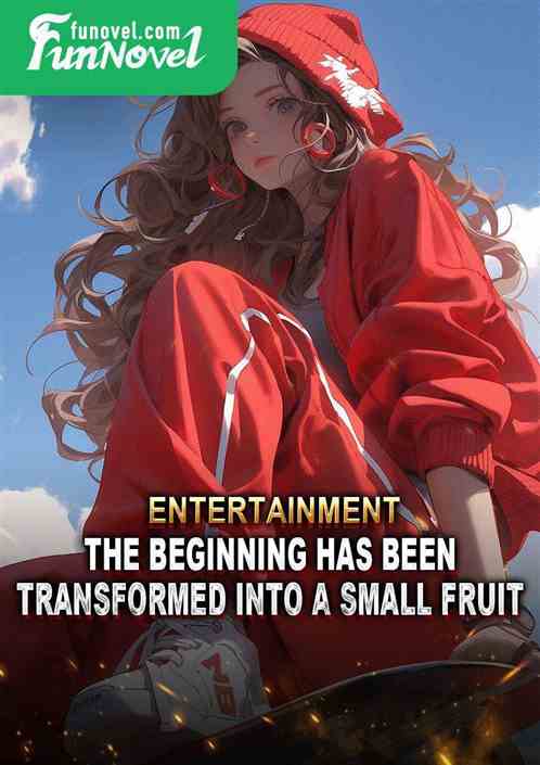 Entertainment: The beginning has been transformed into a small fruit.