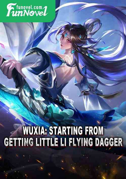 Wuxia: Starting from getting Little Li Flying Dagger