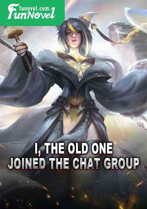 I, the Old One, joined the chat group.