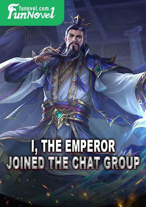 I, the Emperor, joined the chat group.