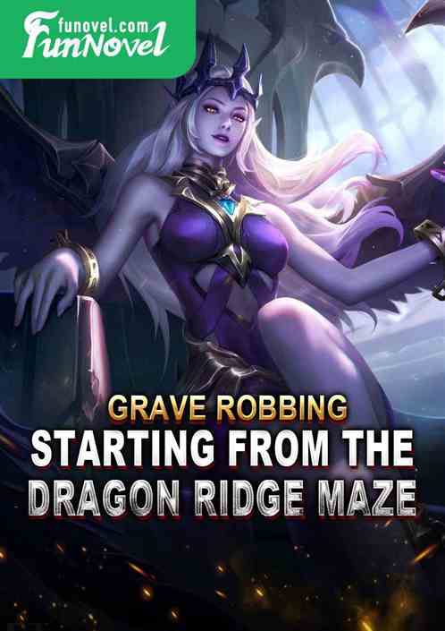 Grave Robbing: Starting from the Dragon Ridge Maze