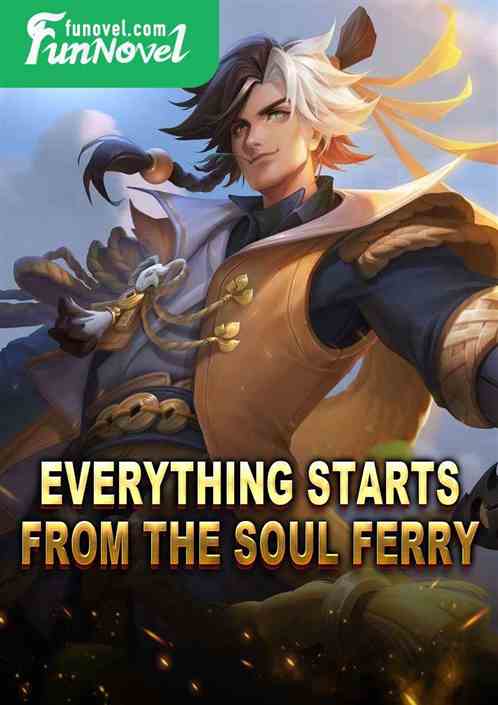 Everything starts from the soul ferry