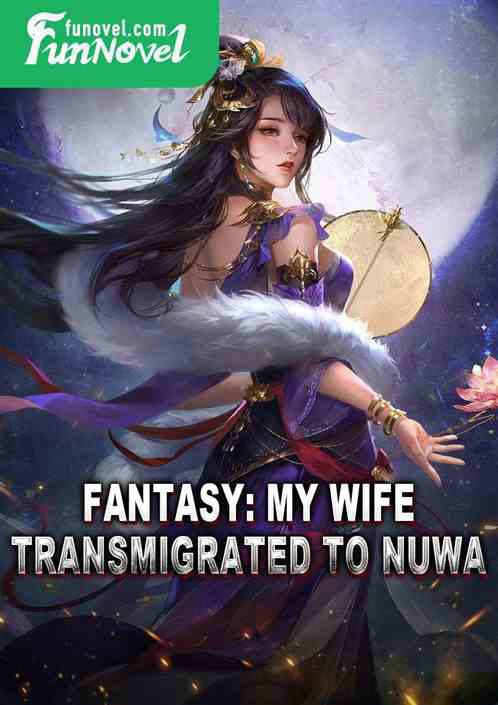 Fantasy: My Wife Transmigrated to Nuwa