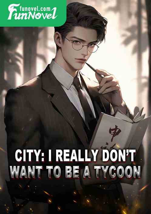 City: I really dont want to be a tycoon