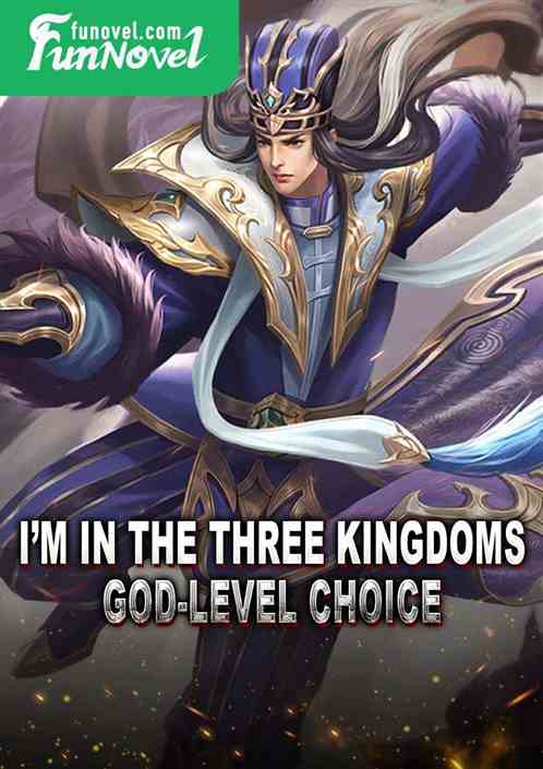 Im in the Three Kingdoms, god-level choice