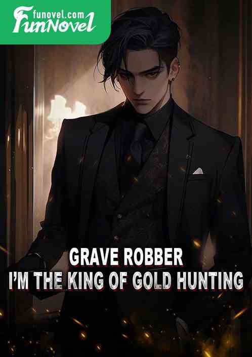 Grave Robber: Im the King of Gold Hunting