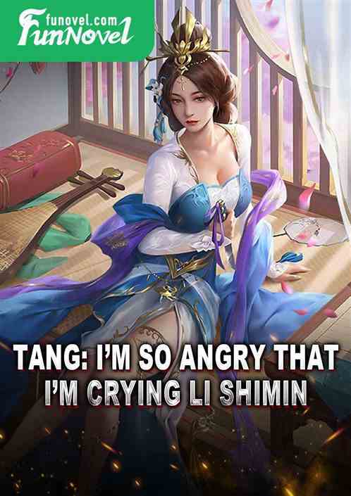 Tang: Im so angry that Im crying Li Shimin