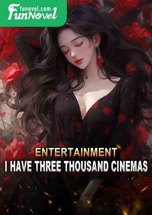 Entertainment: I have three thousand cinemas